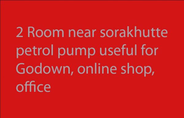 Two room for office ,godown,online shop, sorakhutte petrol pump